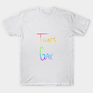 That's Gay T-Shirt